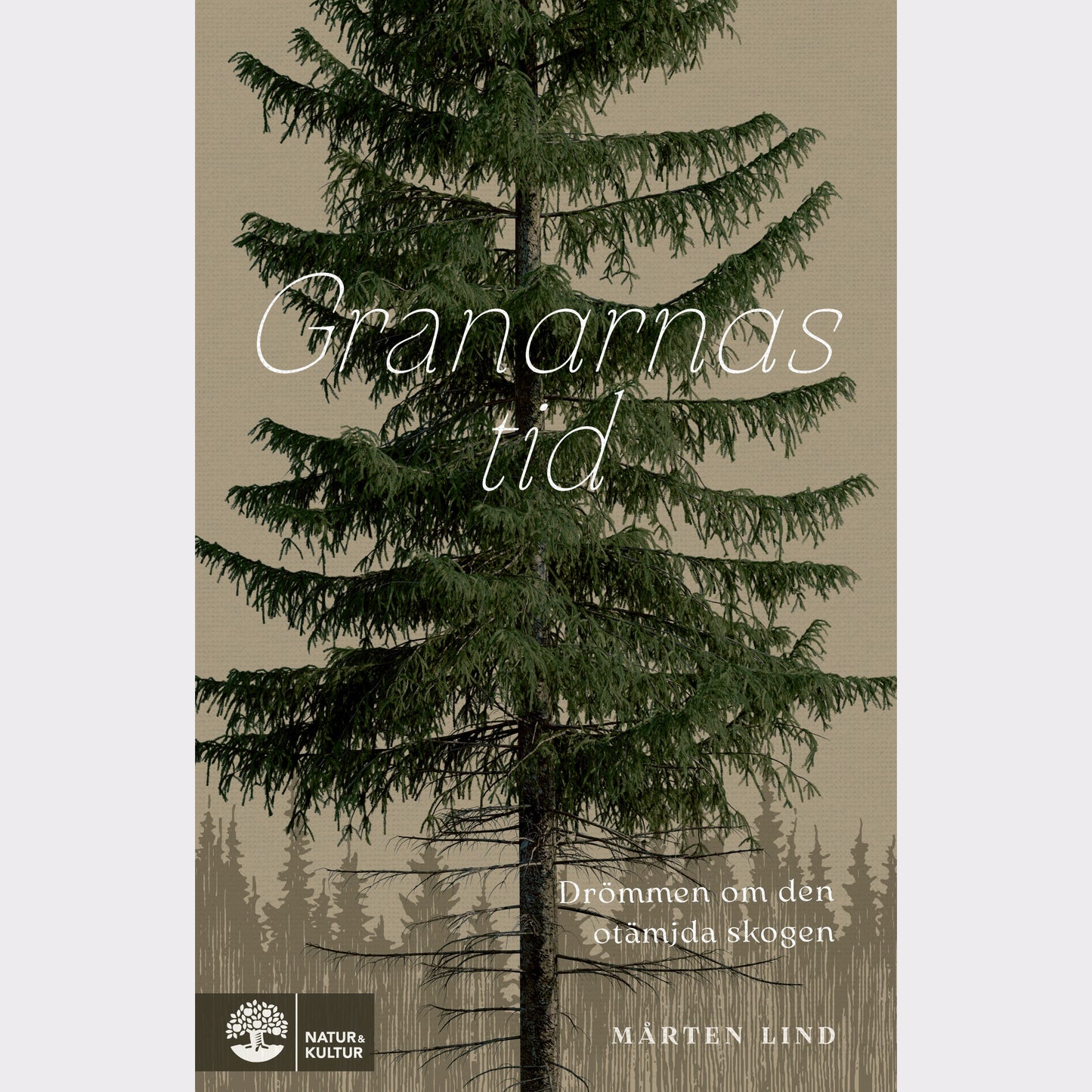 Granarnas tid : Drömmen om den otämjda skogen